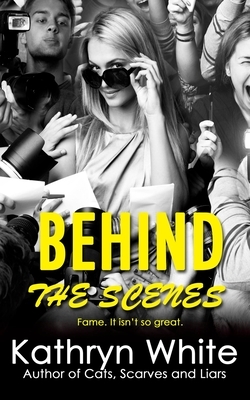 Behind the Scenes by Kathryn White
