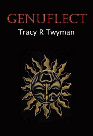 Genuflect by Tracy R. Twyman