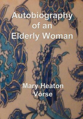 Autobiography of an Elderly Woman: In large print for easy reading by Mary Heaton Vorse