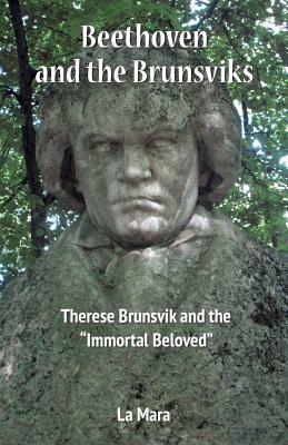 Beethoven and the Brunsviks: Therese Brunsvik and the "Immortal Beloved" by La Mara