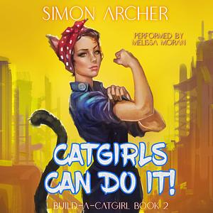 Catgirls Can Do It!: A Catgirl Harem Adventure by Simon Archer