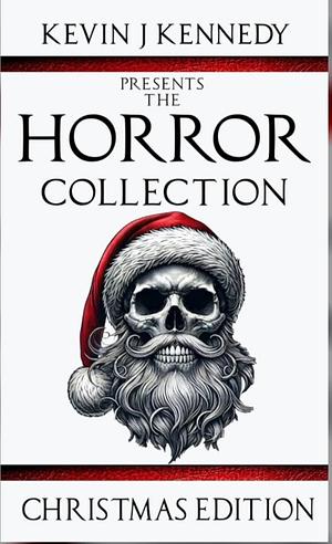 The Horror Collection: Christmas Edition  by Kevin J. Kennedy