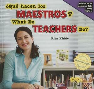 Qu' Hacen Los Maestros? / What Do Teachers Do? by Rita Kidde