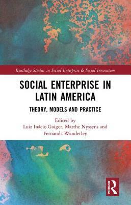 Social Enterprise in Latin America: Theory, Models and Practice by 