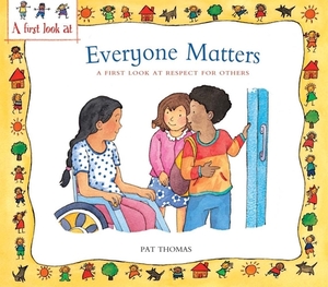 Everyone Matters: A First Look at Respect for Others by Pat Thomas