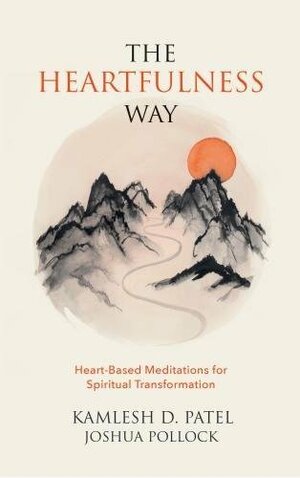 Heartfulness Way,The by Joshua Pollock, Kamlesh D. Patel