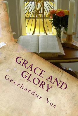 Grace and Glory by Geerhardus Vos