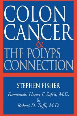 Colon Cancer & the Polyps Connection by Stephen Fisher