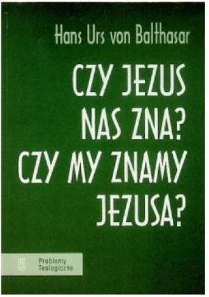 Czy Jezus nas zna? Czy my znamy Jezusa? by Hans Urs von Balthasar