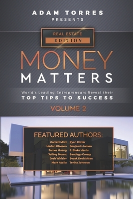 Money Matters: World's Leading Entrepreneurs Reveal Their Top Tips To Success (Real Estate Vol.2) by Adam Torres