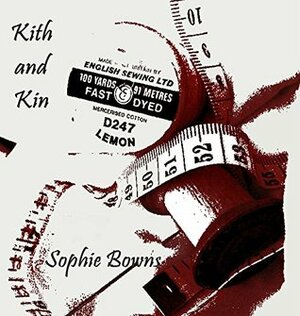 Kith and Kin by Sophie Bowns