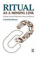 Ritual as a Missing Link: Sociology, Structural Ritualization Theory, and Research by J. David Knottnerus