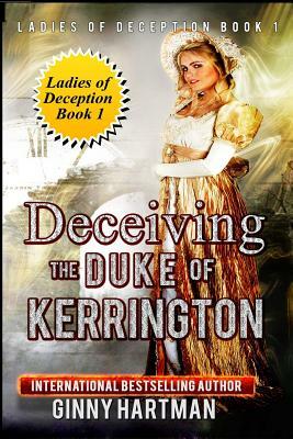 Deceiving the Duke of Kerrington: Ladies of Deception Book 1 by Ginny Hartman