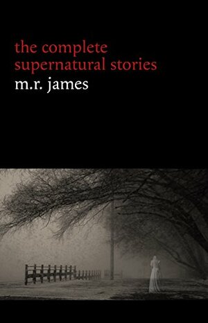 M. R. James: The Complete Supernatural Stories by M.R. James