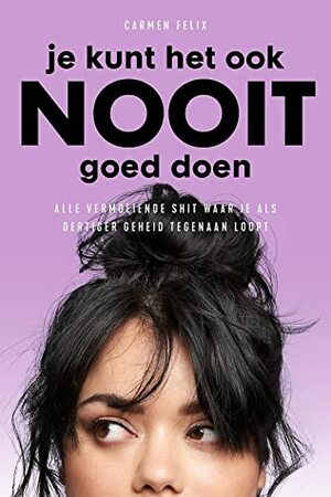 Je kunt het ook nooit goed doen by Carmen Felix