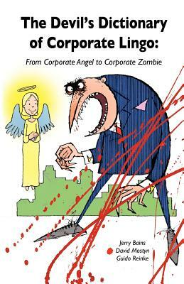 Devil's Dictionary of Corporate Lingo: From Corporate Angel to Corporate Zombie by David Mostyn, Guido Reinke, Jerry Bains