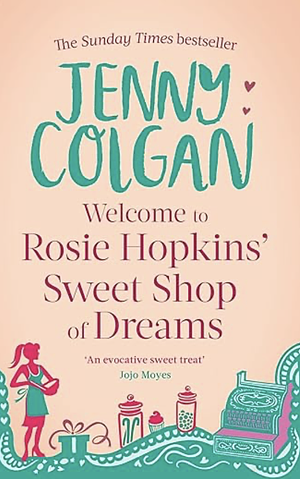 Welcome to Rosie Hopkins' Sweet Shop of Dreams by Jenny Colgan