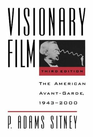 Visionary Film: The American Avant-Garde 1943-2000 by P. Adams Sitney