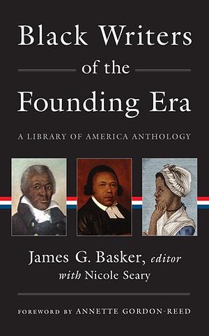 Black Writers of the Founding Era (LOA #366): A Library of America Anthology by James G. Basker, Nicole Seary