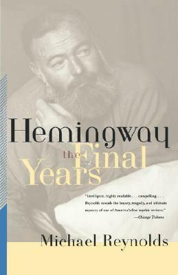 Hemingway: The Final Years by Michael Reynolds