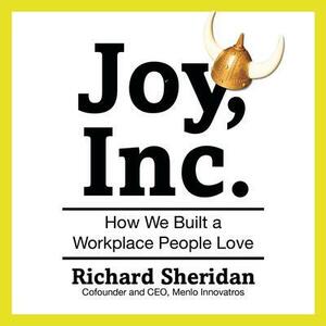 Joy, Inc.: How We Built a Workplace People Love by Richard Sheridan