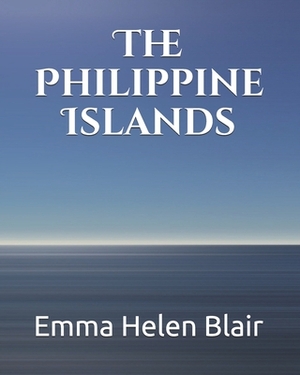 The Philippine Islands by Emma Helen Blair