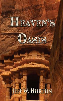 Heaven's Oasis by Jeff W. Horton