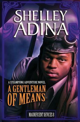A Gentleman of Means: A Steampunk Adventure Novel by Shelley Adina