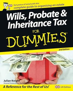 Wills, Probate, and Inheritance Tax For Dummies by Julian Knight