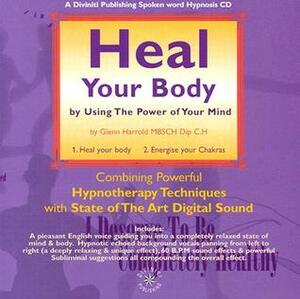 Heal Your Bodyby Using The Power Of Your Mind by Glenn Harrold
