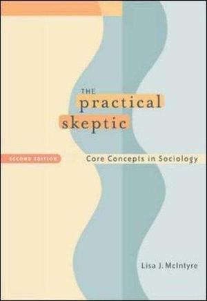 The Practical Skeptic: Core Concepts In Sociology by Lisa J. McIntyre, Lisa J. McIntyre