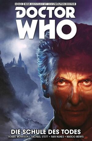 Doctor Who - Der zwölfte Doctor 04: Bd. 4: Die Schule des Todes by Ivan Nunes, Robbie Morrison, Rachael Scott, Marcio Menys, Simon Fraser