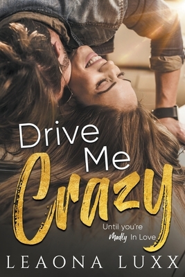 Drive Me Crazy by Leaona Luxx
