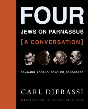 Four Jews on Parnassus--A Conversation: Benjamin, Adorno, Scholem, Schönberg [With CD] by Carl Djerassi