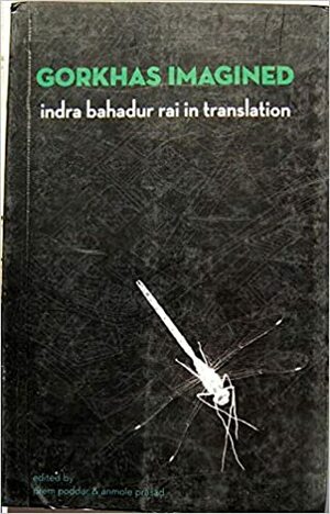 Gorkhas Imagined: Indra Bahadur Rai In Translation by Indra Bahadur Rai