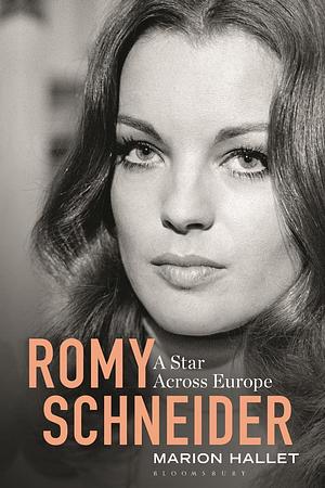 Romy Schneider: A Star Across Europe by Marion Hallet