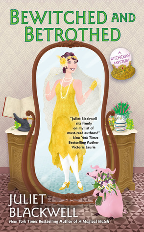 Bewitched and Betrothed by Juliet Blackwell