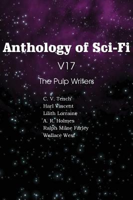 Anthology of Sci-Fi V17 the Pulp Writers by Lilith Lorraine, Wallace West, Harl Vincent