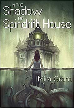 In the Shadow of Spindrift House by Mira Grant