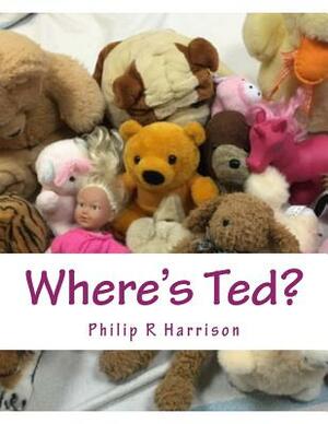 Where's Ted? by Philip R. Harrison