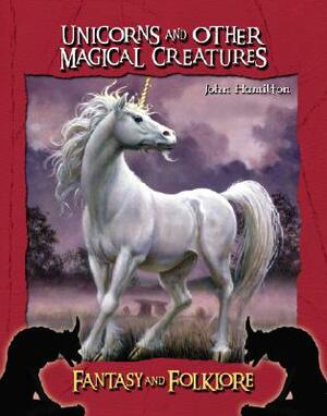 Unicorns and Other Magical Creatures by John Hamilton