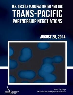 U.S. Textile Manufacturing and the Trans-Pacific Partnership Negotiations by Michaela D. Platzer