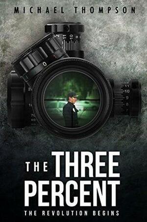 The Three Percent: The Revolution Begins by Michael Thompson