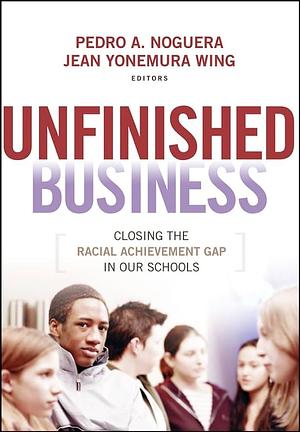 Unfinished Business: Closing the Racial Achievement Gap in Our Schools by Jean Yonemura Wing