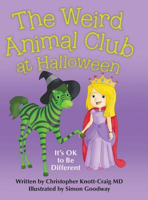 The Weird Animal Club at Halloween: It'S Ok to Be Different by Christopher Knott-Craig MD