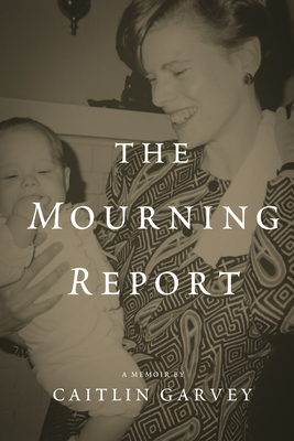 The Mourning Report by Caitlin Garvey