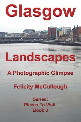 Glasgow Landscapes A Photographic Glimpse by Felicity McCullough