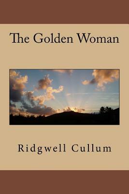 The Golden Woman by Ridgwell Cullum