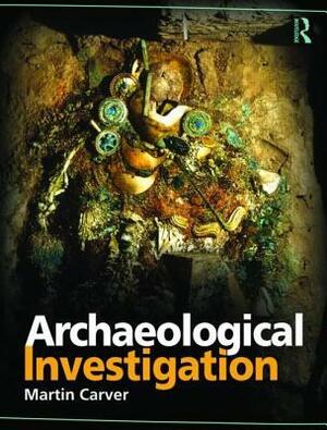 Archaeological Investigation by Martin Carver