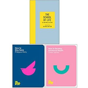 The School of Life: An Emotional Education, How To Stay Sane, How to Develop Emotional Health 3 Books Collection Set by Alain de Botton, Oliver James, Philippa Perry